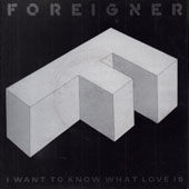 Foreigner: I Want To Know What Love Is